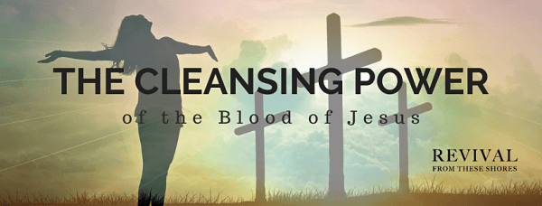 The Cleansing Power of the Blood of Jesus - From These Shores